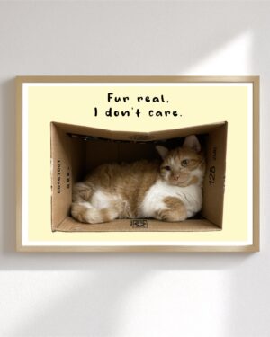 Original Art Print - Statement Cat Artwork/Fur Real I Don’t Care